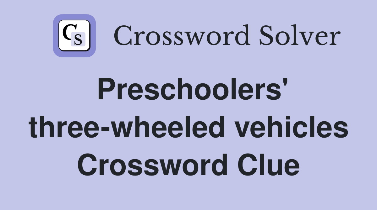 Preschoolers' threewheeled vehicles Crossword Clue Answers